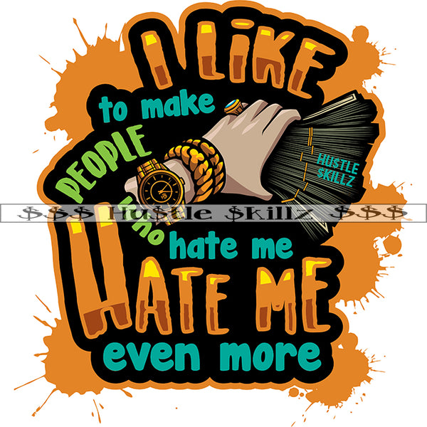 I Like To Make People Who Hate Me Life Quotes Money Cash Grind Grinding Hustle Skillz Dope Hustler Hustling Designs For Products SVG PNG JPG EPS Cut Cutting