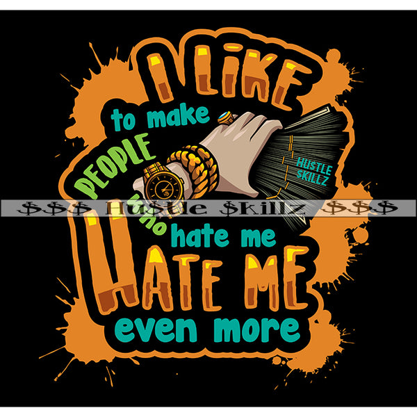 I Like To Make People Who Hate Me Life Quotes Money Cash Grind Grinding Hustle Skillz Dope Hustler Hustling Designs For Products SVG PNG JPG EPS Cut Cutting