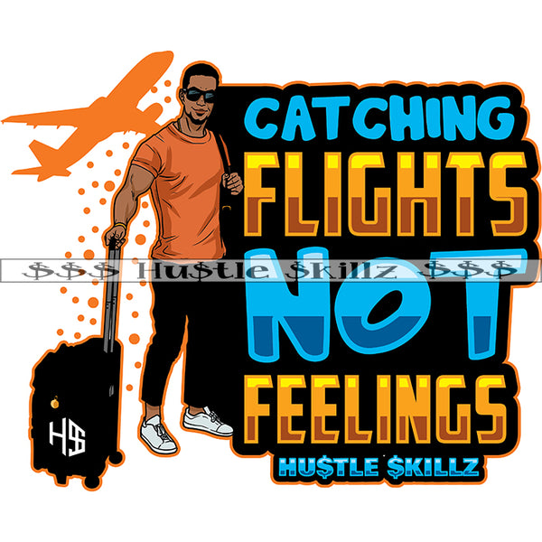 Catch Flights Not Feelings Life Quotes Money Cash Grind Grinding Hustle Skillz Dope Hustler Hustling Designs For Products SVG PNG JPG EPS Cut Cutting