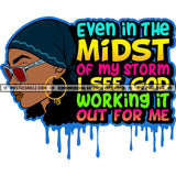 Even In The Midst Of My Storm God Quotes Logo Hustler Grind Hustle Skillz SVG PNG JPG Vector Cut Files