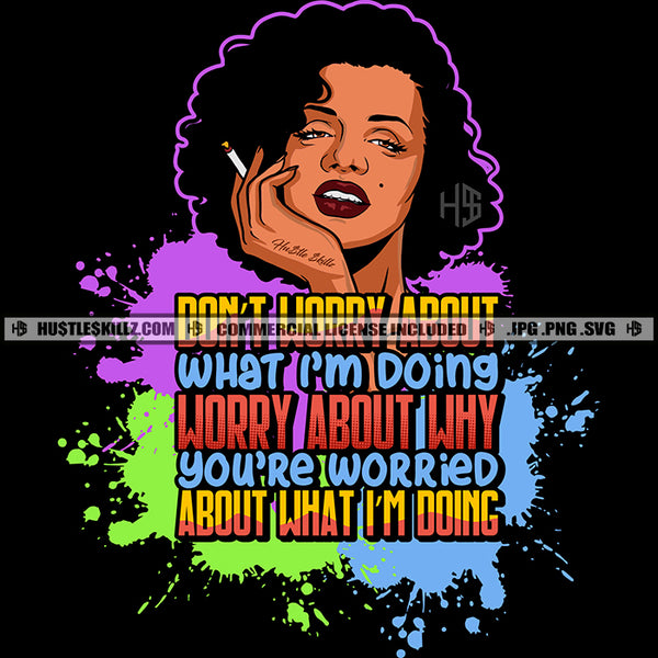 Don't Worry About What I'm Doing Sarcastic Savage Quotes Logo Hustler Grind Hustle Skillz SVG PNG JPG Vector Cut Files