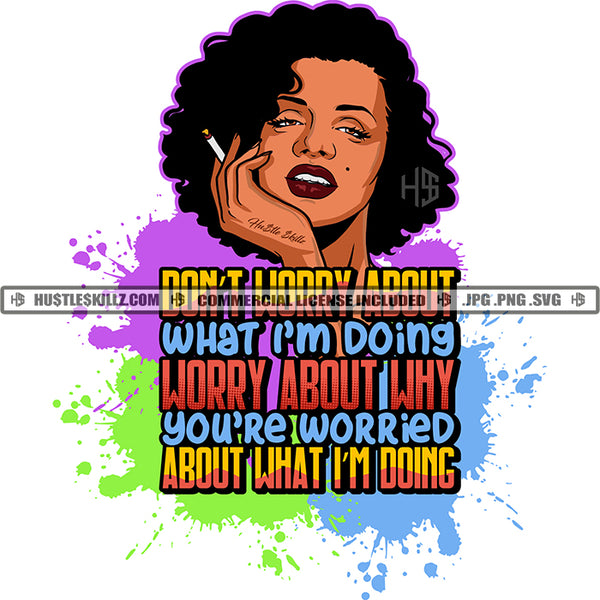 Don't Worry About What I'm Doing Sarcastic Savage Quotes Logo Hustler Grind Hustle Skillz SVG PNG JPG Vector Cut Files