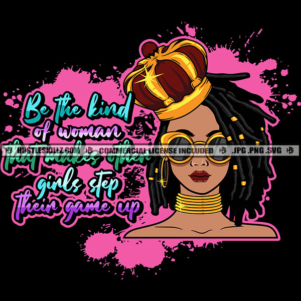 Be That Kind Of Woman Savage Quotes Queen Logo Hustler Grind Hustle Skillz SVG PNG JPG Vector Cut Files