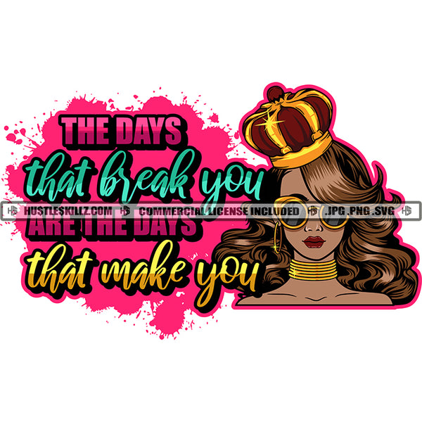 The Days That Breaks You Make You Savage Quotes Logo Hustler Grind Hustle Skillz SVG PNG JPG Vector Cut Files