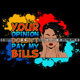 Your Opinion Doesn't Pay My Bills Savage Quotes Logo Hustler Grind Hustle Skillz SVG PNG JPG Vector Cut Files