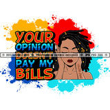 Your Opinion Doesn't Pay My Bills Savage Quotes Logo Hustler Grind Hustle Skillz SVG PNG JPG Vector Cut Files