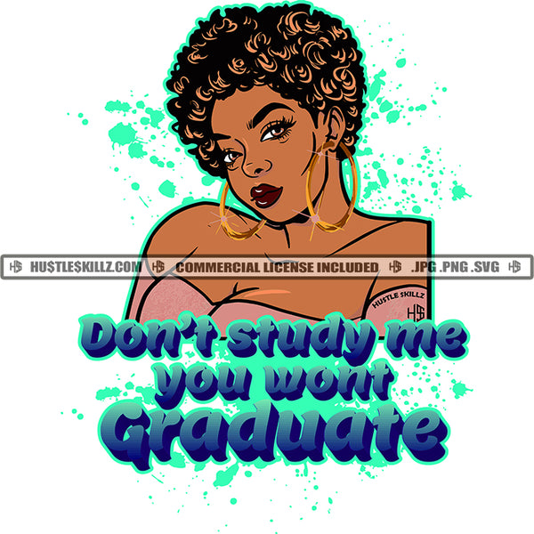 Don't Study Me Beautiful Black Woman Curly Hair Gown Hoops Quotes Splash Grind Hustling Logo Hustle Skillz SVG PNG JPG Vector Cut Files Silhouette Cricut