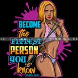 Become The Fittest Person You Know Quotes Fitness Woman Athlete Bodybuilder Commercial Use Logo Hustle Skillz SVG PNG JPG Vector Cut  Files Silhouette Cricut