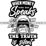 When Money Speaks The True Is Silent Savage Quotes Hustler Grind Logos Black And White Designs Hustle Skillz SVG PNG JPG Vector Cutting Files Silhouette Cricut