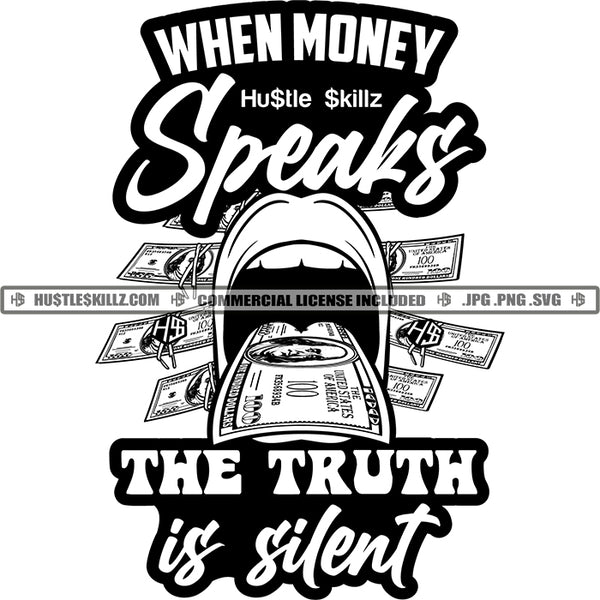 When Money Speaks The True Is Silent Savage Quotes Hustler Grind Logos Black And White Designs Hustle Skillz SVG PNG JPG Vector Cutting Files Silhouette Cricut