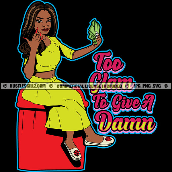 Too Glam To Give A Damn Melanin Woman Sarcastic Quotes Logo Hustle Skillz SVG PNG JPG Vector Cut Files Silhouette Cricut