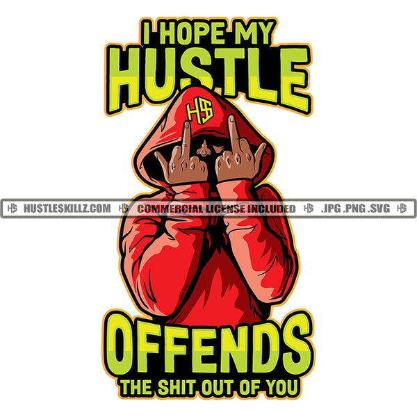 Man Red Hoodie I Hope My Hustle Offends The Hell Out Of You Savage Quotes Logo Hustle Skillz SVG PNG JPG Vector Cut Files Silhouette Cricut