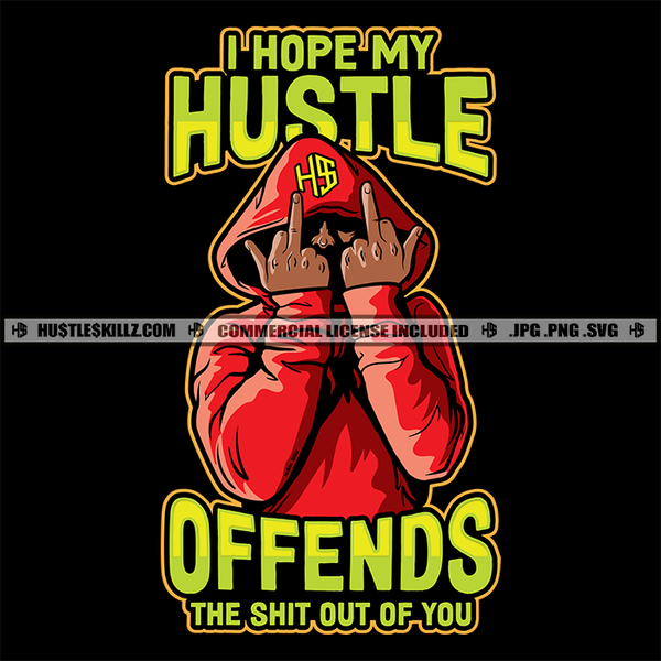 Man Red Hoodie I Hope My Hustle Offends The Hell Out Of You Savage Quotes Logo Hustle Skillz SVG PNG JPG Vector Cut Files Silhouette Cricut