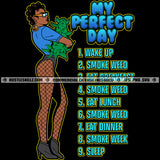 My Perfect Day Wake Up Smoke Weed Cannabis Hemp Quotes Marijuana Melanin Woman Logo Hustle Skillz SVG PNG JPG Vector Cut Files Silhouette Cricut