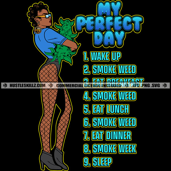 My Perfect Day Wake Up Smoke Weed Cannabis Hemp Quotes Marijuana Melanin Woman Logo Hustle Skillz SVG PNG JPG Vector Cut Files Silhouette Cricut