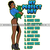 My Perfect Day Wake Up Smoke Weed Cannabis Hemp Quotes Marijuana Melanin Woman Logo Hustle Skillz SVG PNG JPG Vector Cut Files Silhouette Cricut