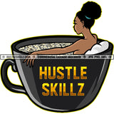 Melanin Woman Inside Cup Mug Full Money Grinding Grind Hustler Hustle Skillz SVG PNG JPG Vector Cutting Files Silhouette Cricut