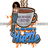 All She Knows Is Hustle Melanin Woman Coffee Cup Morning Logo Hustle Skillz SVG PNG JPG Vector Cut Files Silhouette Cricut