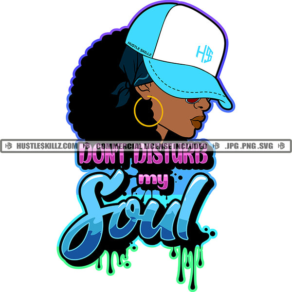 Don't Disturb My Soul Savage Quotes Grinding Grind Hustler Hustle Skillz SVG PNG JPG Vector Cutting Files Silhouette Cricut