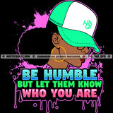 Be Humble But Let Them Know Who You Are Savage Quotes Grind Hustler Hustle Skillz SVG PNG JPG Vector Cutting Files Silhouette Cricut