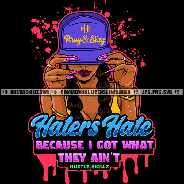 Hater Hate Because I have What They Ain't Savage Quotes Grind Hustler Hustle Skillz SVG PNG JPG Vector Cutting Files Silhouette Cricut