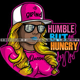 Humble But Hungry Melanin Woman Money Glasses Baseball Cap Queen Grind Hustler Logo Hustle Skillz SVG PNG JPG Vector Cut Files Silhouette Cricut