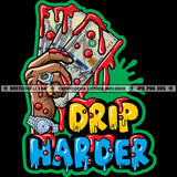 Drip Harder Savage Quotes Male Hand Bleeding Blood Holding Cash Money Grind Logo Hustle Skillz SVG PNG JPG Vector Cut Files Silhouette Cricut