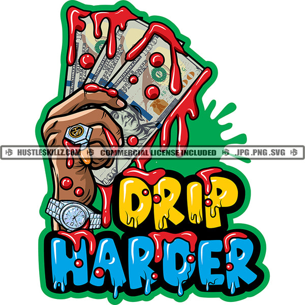 Drip Harder Savage Quotes Male Hand Bleeding Blood Holding Cash Money Grind Logo Hustle Skillz SVG PNG JPG Vector Cut Files Silhouette Cricut