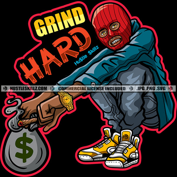 Grind Hard Savage Quotes Gangster Man Ski Mask Money Bag Street Ghetto Hustler Hand Watch Cannabis Smoking Blunt Marijuana Weed leaf Logo Hustle Skillz SVG PNG JPG Vector Cut Files Silhouette Cricut