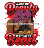 Wake Up Beauty Is Time To Beast Female Friends Gun Ski Mask Gangster Woman Grind Investor Money Cash Hustle Skillz Dope Hustler Hustling Designs For Products SVG PNG JPG EPS Cut Cutting