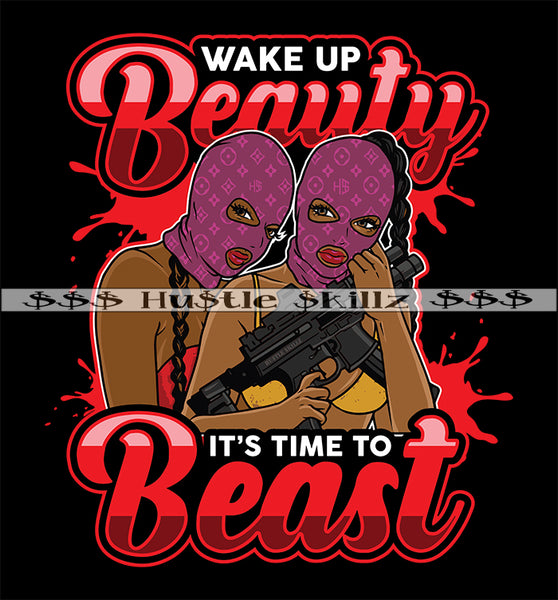 Wake Up Beauty Is Time To Beast Female Friends Gun Ski Mask Gangster Woman Grind Investor Money Cash Hustle Skillz Dope Hustler Hustling Designs For Products SVG PNG JPG EPS Cut Cutting