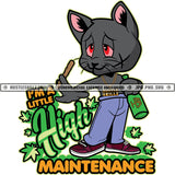 I'm A Little High Maintenance High Cat Smoking Blunt Hustler Hustling Grind Hustle Skillz SVG PNG JPG Vector Cut Files Silhouette Cricut