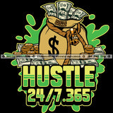 Bag Full With Money Hustler 24/7 365 Hustler Hustling Grind Hustle Skillz SVG PNG JPG Vector Cut Files Silhouette Cricut