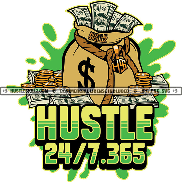 Bag Full With Money Hustler 24/7 365 Hustler Hustling Grind Hustle Skillz SVG PNG JPG Vector Cut Files Silhouette Cricut