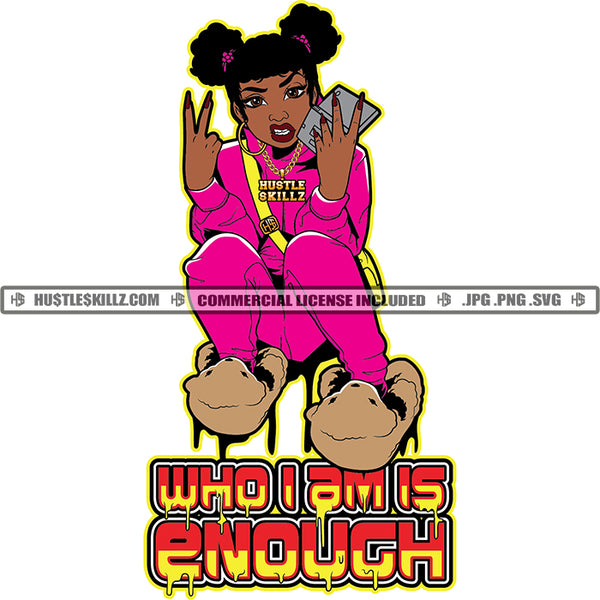 Who I'm Is Enough Hustler Lola Hustling Grind Hustle Skillz SVG PNG JPG Vector Cut Files Silhouette Cricut