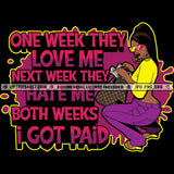 One Week They Love Me Both Week I Got Paid Melanin Woman Hustler Hustling Grind Hustle Skillz SVG PNG JPG Vector Cut Files Silhouette Cricut