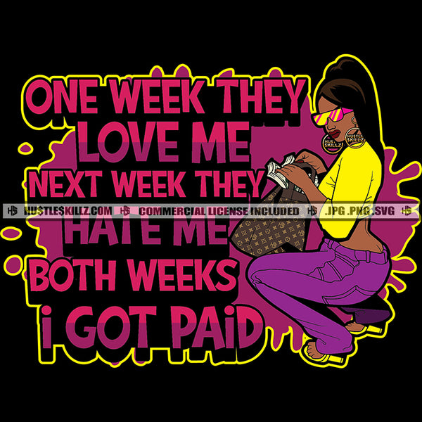 One Week They Love Me Both Week I Got Paid Melanin Woman Hustler Hustling Grind Hustle Skillz SVG PNG JPG Vector Cut Files Silhouette Cricut