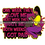 One Week They Love Me Both Week I Got Paid Melanin Woman Hustler Hustling Grind Hustle Skillz SVG PNG JPG Vector Cut Files Silhouette Cricut