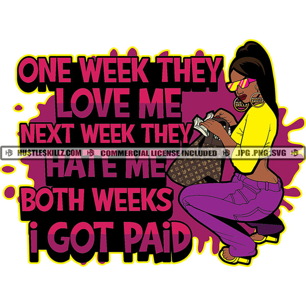 One Week They Love Me Both Week I Got Paid Melanin Woman Hustler Hustling Grind Hustle Skillz SVG PNG JPG Vector Cut Files Silhouette Cricut