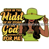 Even In The Midst Of My Storm God Quotes Lola Melanin Woman Hustler Logo Grind Hustle Skillz SVG PNG JPG Vector Cut Files