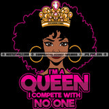 I'm A Queen I Compete With No One Savage Quotes Lola Melanin Woman Hustler Logo Grind Hustle Skillz SVG PNG JPG Vector Cut Files