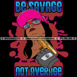 Be Savage Not Average Savage Life Quotes Hustler Logo Grind Hustle Skillz SVG PNG JPG Vector Cut Files