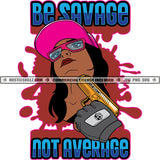 Be Savage Not Average Savage Life Quotes Hustler Logo Grind Hustle Skillz SVG PNG JPG Vector Cut Files