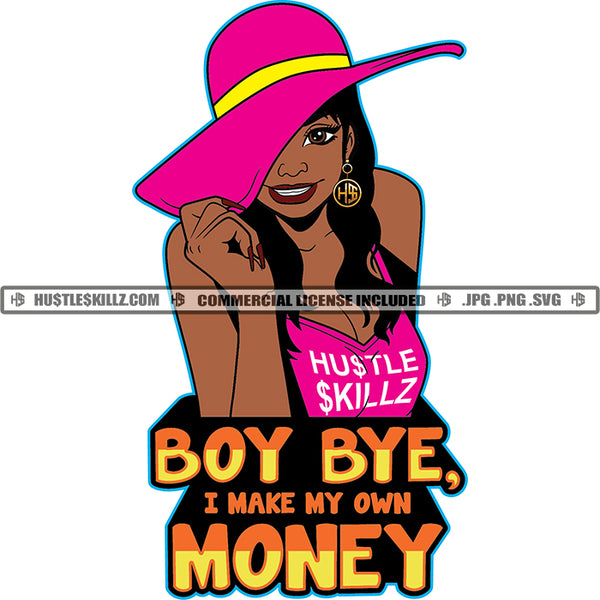 Boy Bye I Make My Own Money  Savage Life Quotes Hustler Logo Grind Hustle Skillz SVG PNG JPG Vector Cut Files