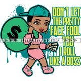 Don't Let The Pretty Face Fool You I Roll Like A Boss Cute Lola Money Cash Hustle Skillz Dope Hustling Hustler Grind Grinding Designs For Products SVG PNG JPG EPS Cut Cutting