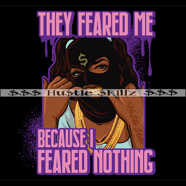 They Fear Me Because I Fear Nothing Gangster Woman Money Cash Hustle Skillz Dope Hustling Hustler Grind Grinding Designs For Products SVG PNG JPG EPS Cut Cutting