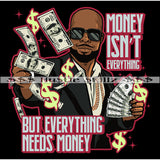 Money Isn't Everything But Everything Needs Money Cash Hustle Skillz Dope Hustling Hustler Grind Grinding Designs For Products SVG PNG JPG EPS Cut Cutting