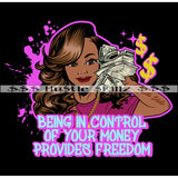 Being In Control Of Your Money Provides Freedom Melanin Woman Money Cash Hustle Skillz Dope Hustling Hustler Grind Grinding Designs For Products SVG PNG JPG EPS Cut Cutting