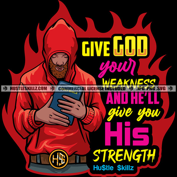 Give God Your Weakness Man Praying Lord Quotes Hustler Logo Grind Hustle Skillz SVG PNG JPG Vector Cut Files