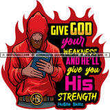 Give God Your Weakness Man Praying Lord Quotes Hustler Logo Grind Hustle Skillz SVG PNG JPG Vector Cut Files